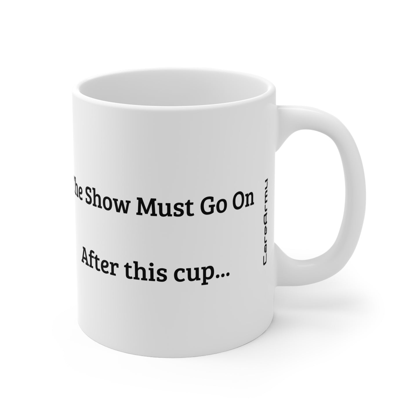 AJS-37 Care - The Show Must Go On... After This Cup... - Coffee Mug - 11oz